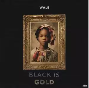 Wale - ‘Black Is Gold’